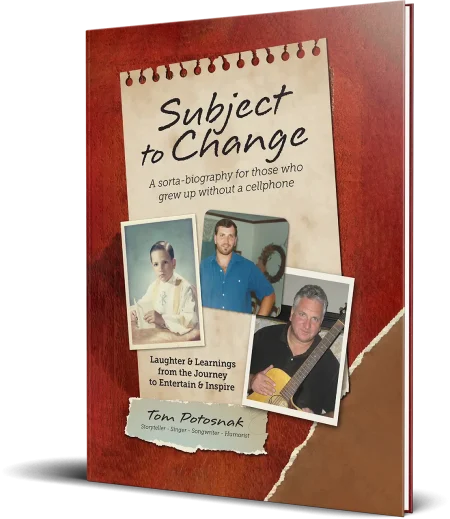 Book Front Cover 2026 Subject to Change - Tom Potosnak Storyteller Singer Songwriter Humorist